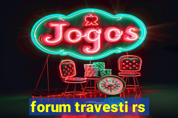 forum travesti rs